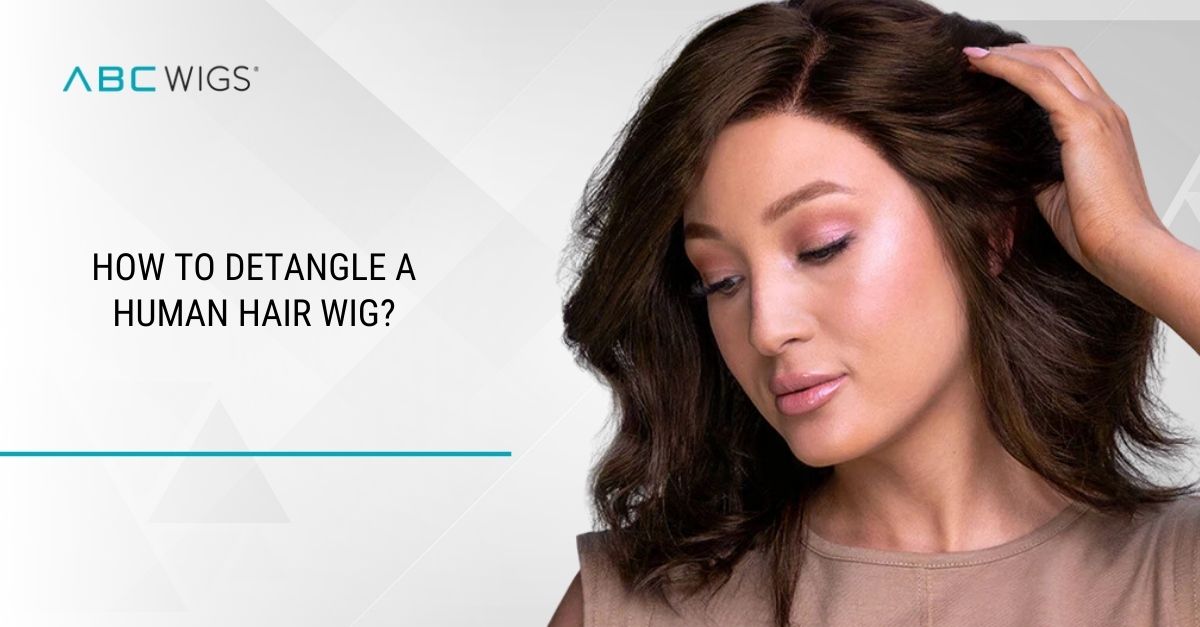 How to Detangle a Human Hair Wig?